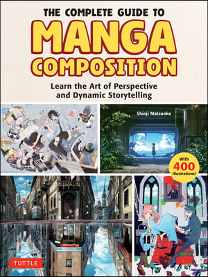 The Complete Guide to Manga Composition: Learn the Art of Perspective and Dynamic Storytelling (Over 400 Illustrations!)