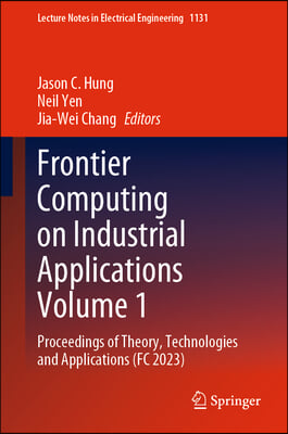 Frontier Computing on Industrial Applications Volume 1: Proceedings of Theory, Technologies and Applications (FC 2023)