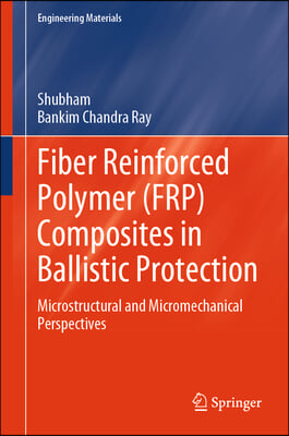 Fiber Reinforced Polymer (Frp) Composites in Ballistic Protection: Microstructural and Micromechanical Perspectives