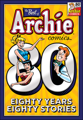 The Best Of Archie Comics: 80 Years, 80 Stories. The