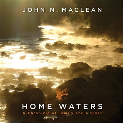 Home Waters: A Chronicle of Family and a River