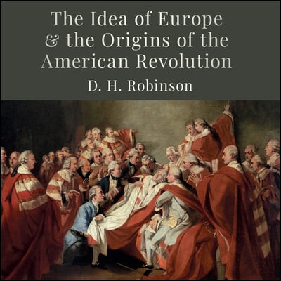 The Idea of Europe and the Origins of the American Revolution