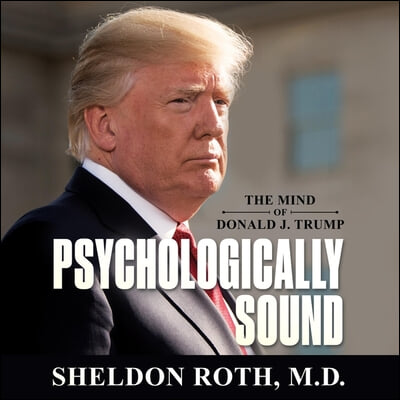 Psychologically Sound: The Mind of Donald J. Trump