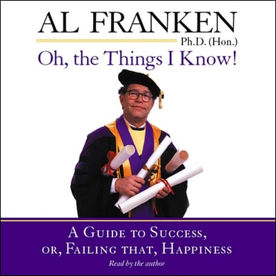 Oh, the Things I Know! Lib/E: A Guide to Success, Or, Failing That, Happiness