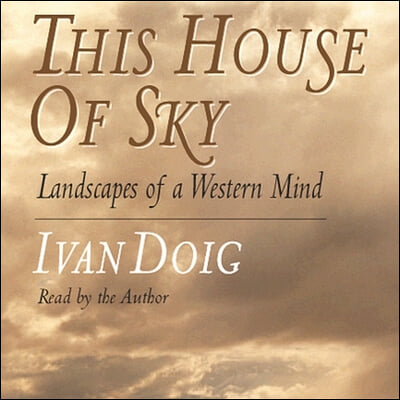 This House of Sky Lib/E: Landscapes of a Western Mind