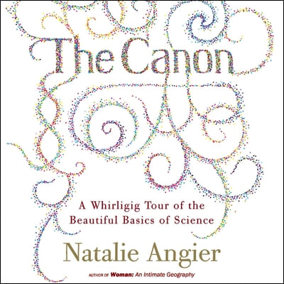 The Canon: A Whirligig Tour of the Beautiful Basics of Science