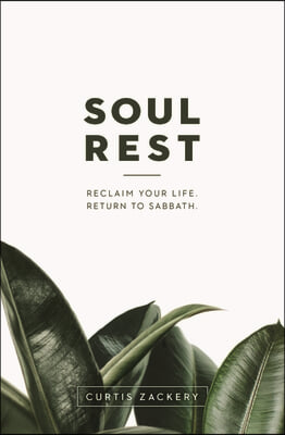 Soul Rest: Reclaim Your Life. Return to Sabbath.