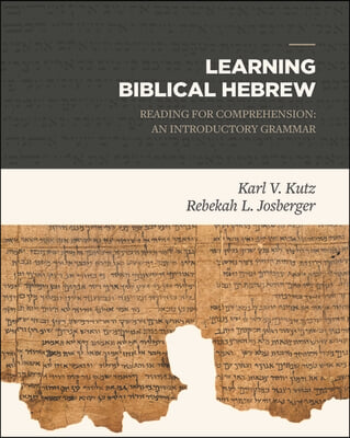 Learning Biblical Hebrew: Reading for Comprehension: An Introductory Grammar