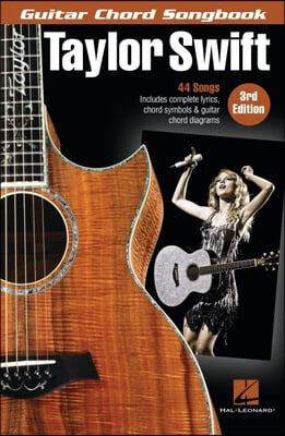 Taylor Swift - Guitar Chord Songbook - 3rd Edition: 44 Songs with Complete Lyrics, Chord Symbols &amp; Guitar Chord Diagrams