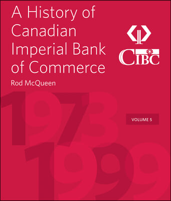 A History of Canadian Imperial Bank of Commerce: Volume 5 1973-1999