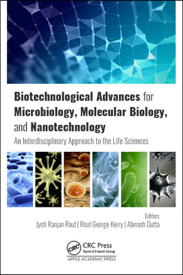 Biotechnological Advances for Microbiology, Molecular Biology, and Nanotechnology: An Interdisciplinary Approach to the Life Sciences