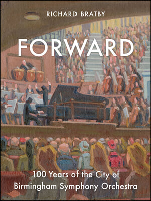 Forward: 100 Years of the City of Birmingham Symphony Orchestra Volume 1