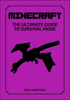 Minecraft: The Ultimate Guide to Survival Mode: 100% Unofficial