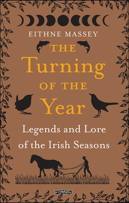 The Turning of the Year: Lore and Legends of the Irish Seasons