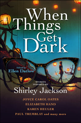 When Things Get Dark: Stories Inspired by Shirley Jackson