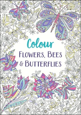 Colour Flowers, Bees &amp; Butterflies: Volume 1