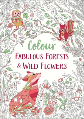 Colour Fabulous Forests &amp; Wild Flowers: Volume 2