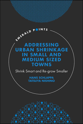 Addressing Urban Shrinkage in Small and Medium Sized Towns: Shrink Smart and Re-Grow Smaller