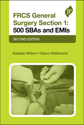 FRCS General Surgery Section 1: 500 SBAs and EMIs: Second Edition