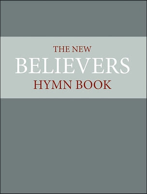 The New Believer&#39;s Hymnbook