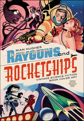 Rayguns and Rocketships: Vintage Science Fiction Book Cover Art