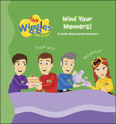 The Wiggles Here to Help: Mind Your Manners!: A Book about Good Manners
