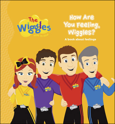 The Wiggles Here to Help: How Are You Feeling, Wiggles?: A Book about Feelings