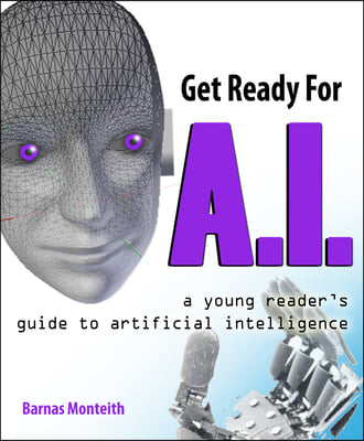 Get Ready for A.I.: A Young Reader&#39;s Guide to Artificial Intelligence