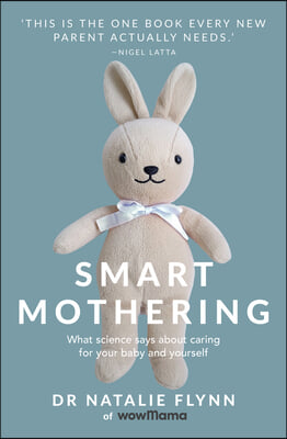 Smart Mothering: What Science Says about Caring for Your Baby and Yourself