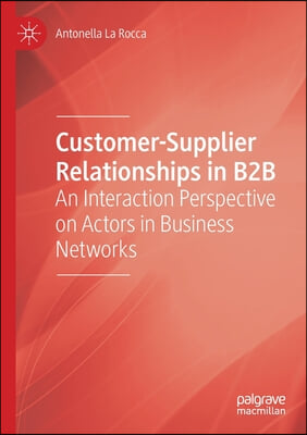 Customer-Supplier Relationships in B2B: An Interaction Perspective on Actors in Business Networks