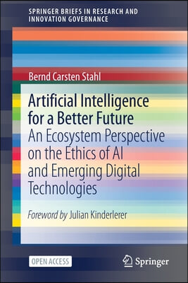 Artificial Intelligence for a Better Future: An Ecosystem Perspective on the Ethics of AI and Emerging Digital Technologies