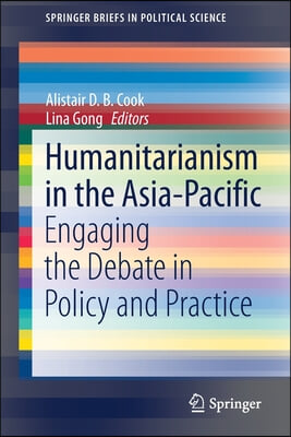 Humanitarianism in the Asia-Pacific: Engaging the Debate in Policy and Practice