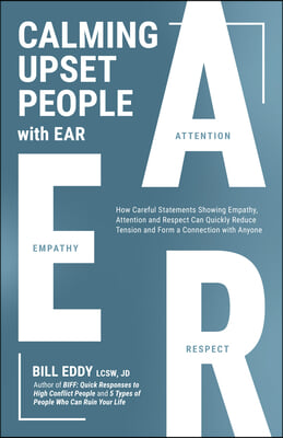 Calming Upset People with Ear: How Statements Showing Empathy, Attention, and Respect Can Quickly Defuse a Conflict