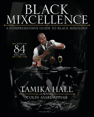 Black Mixcellence: A Comprehensive Guide to Black Mixology (Cocktail Crafting Guide, Mixed Drinks R Ecipe Book, Cocktail Book, Bartender