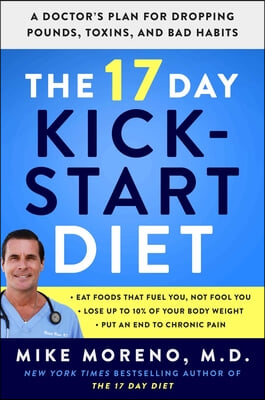 The 17 Day Kickstart Diet: A Doctor&#39;s Plan for Dropping Pounds, Toxins, and Bad Habits