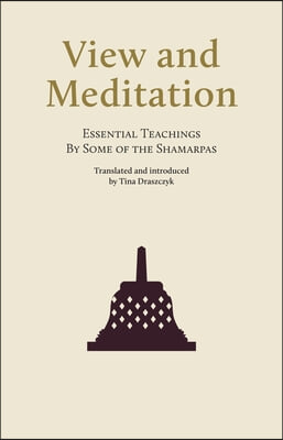 View and Meditation: Essential Teachings by Some of the Shamarpas