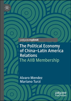 The Political Economy of China-Latin America Relations: The Aiib Membership