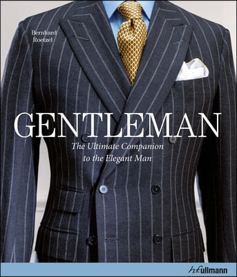 Gentleman: The Ultimate Companion to the Elegant Man