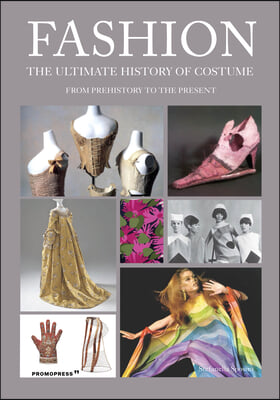 Fashion: The Ultimate History of Costume: From Prehistory to the Present Day