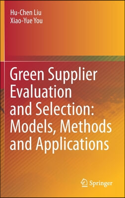 Green Supplier Evaluation and Selection: Models, Methods and Applications