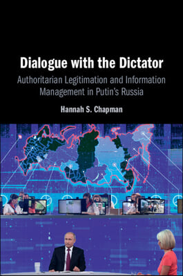 Dialogue with the Dictator: Authoritarian Legitimation and Information Management in Putin&#39;s Russia
