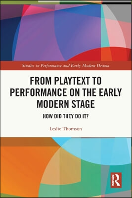 From Playtext to Performance on the Early Modern Stage