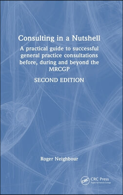 Consulting in a Nutshell: A practical guide to successful general practice consultations before, during and beyond the MRCGP