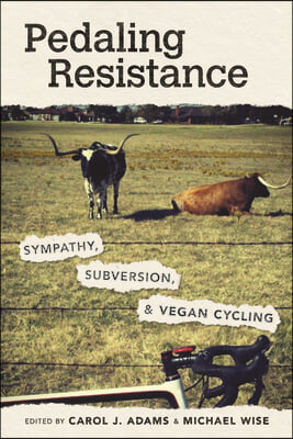 Pedaling Resistance: Sympathy, Subversion, and Vegan Cycling