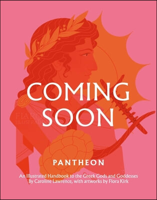 Pantheon: An Illustrated Handbook to the Greek Gods &amp; Goddesses