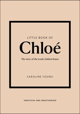 Little Book of Chloe: The Story of the Iconic Brand