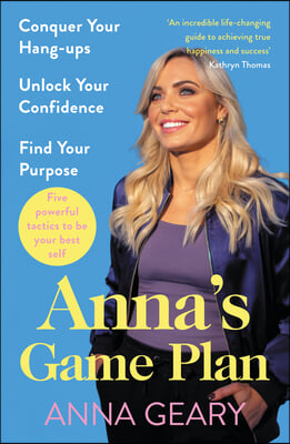 Anna&#39;s Game Plan: Conquer Your Body Hang-Ups, Unlock Your Confidence and Live Your Life to the Full