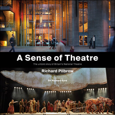 A Sense of Theatre: The Untold Stories of the Creation of Britain&#39;s National Theatre