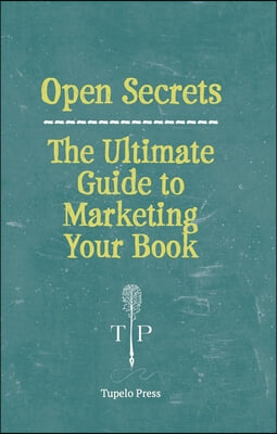 Open Secrets: The Ultimate Guide to Marketing Your Book