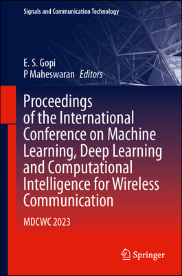 Proceedings of the International Conference on Machine Learning, Deep Learning and Computational Intelligence for Wireless Communication: Mdcwc 2023